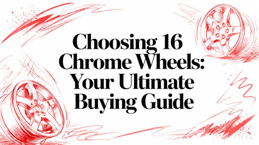Choosing 16 Chrome Wheels: Your Ultimate Buying Guide
