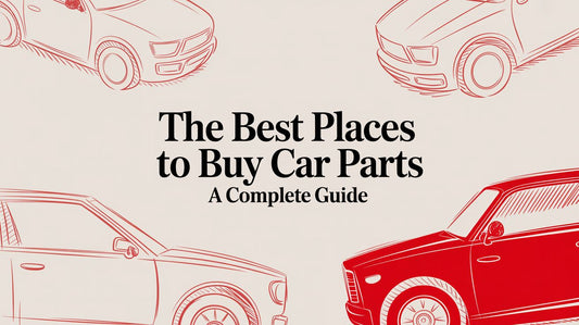 The Best Places to Buy Car Parts A Complete Guide