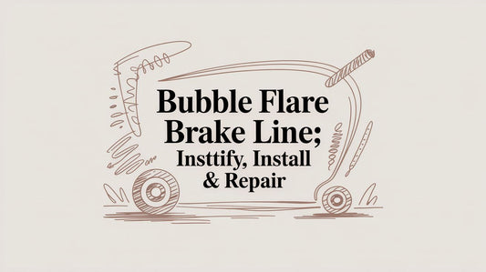Bubble Flare Brake Line: Identify, Install & Repair