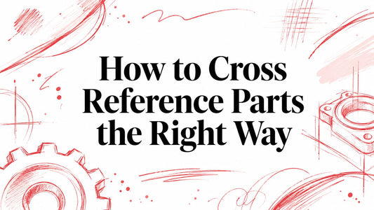 How to Cross Reference Parts the Right Way
