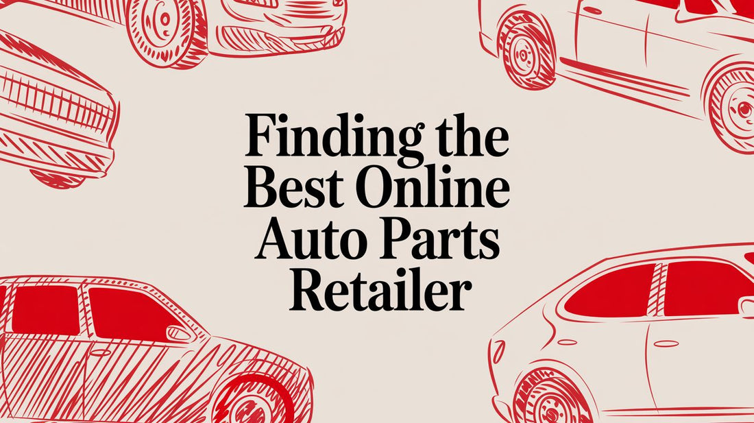 Finding the Best Online Auto Parts Retailer