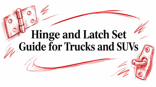 Hinge and Latch Set Guide for Trucks and SUVs