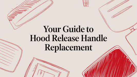 Your Guide to Hood Release Handle Replacement