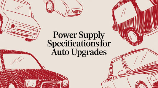 Power Supply Specifications for Auto Upgrades