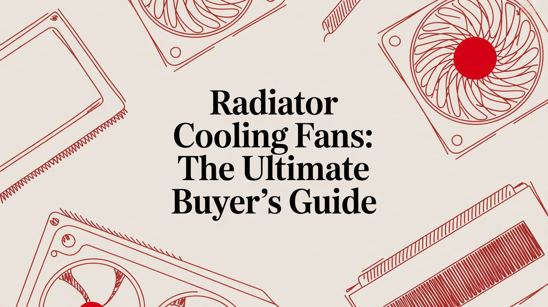 Radiator Cooling Fans: The Ultimate Buyer's Guide