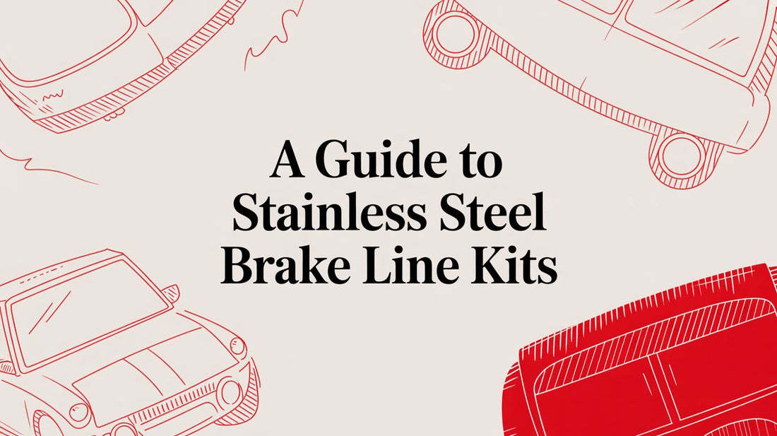 A Guide to Stainless Steel Brake Line Kits