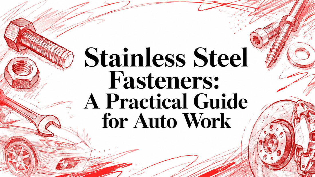 Stainless Steel Fasteners: A Practical Guide for Auto Work