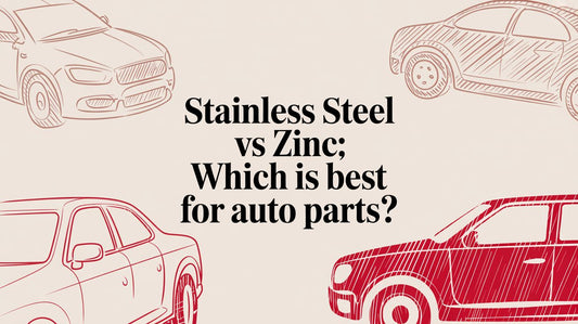 Stainless Steel vs Zinc: Which Is Best for Auto Parts?