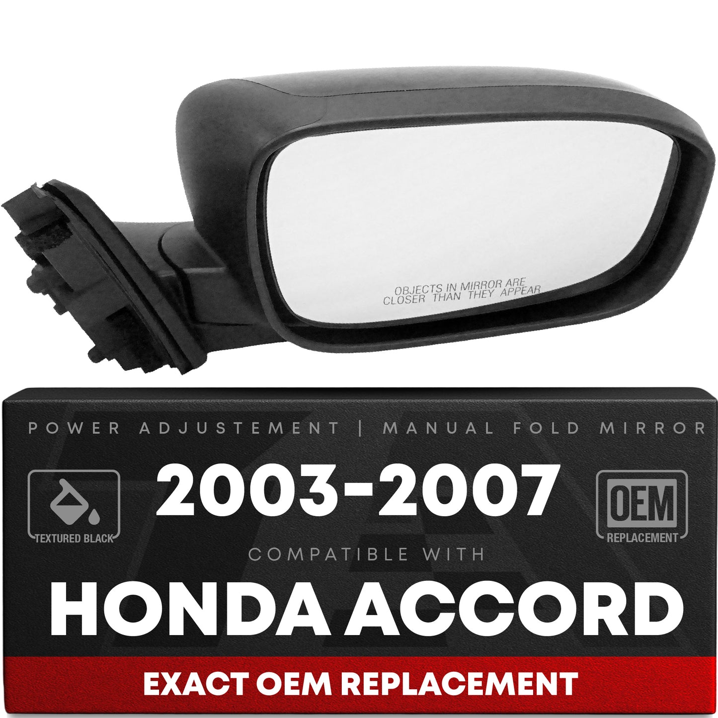 Passenger Side Power Adjustable Side View Mirror - Compatible with 2003-2007 Honda Accord - Power Adjust, Non-Heated, Manual Folding - Paintable Textured Black Housing - OEM 76200SDAA13ZA - Passenger Side Mirror